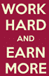 work hard earn more