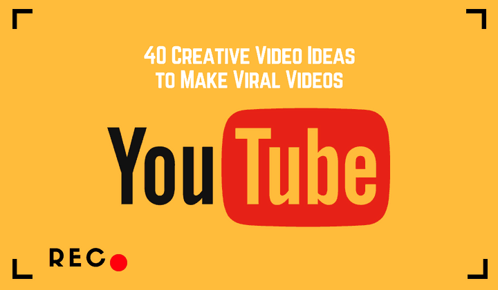 40 Creative YouTube Video Ideas to Make Viral Videos