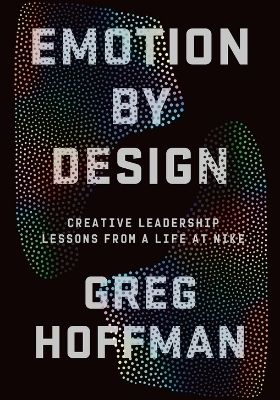 Emotion by Design: Creative Leadership Designs from a Life at Nike