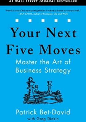 Your Next Five Moves- Master the Art of Your Business Strategy