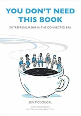 You Don’t Need This Book: Entrepreneurship in the Connected Era