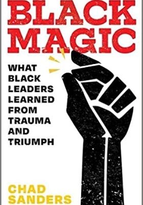 Black Magic: What Black Leaders Learned from Trauma & Triumph