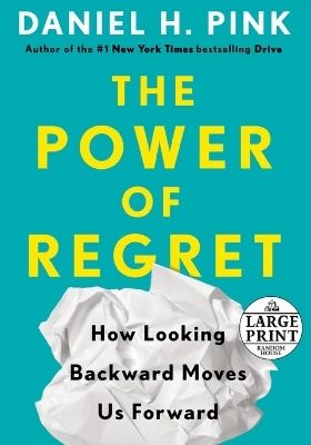 The Power of Regret: How Looking Backward Moves Us Forward