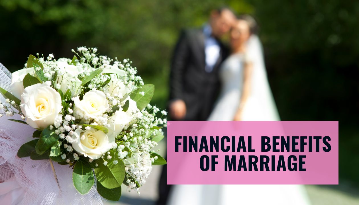 Benefits of Marriage: What Are the Financial benefits of Marriage?