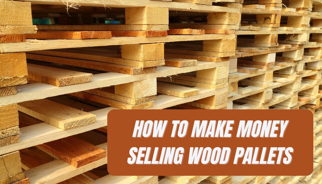 How To Make Money Selling Wood Pallets